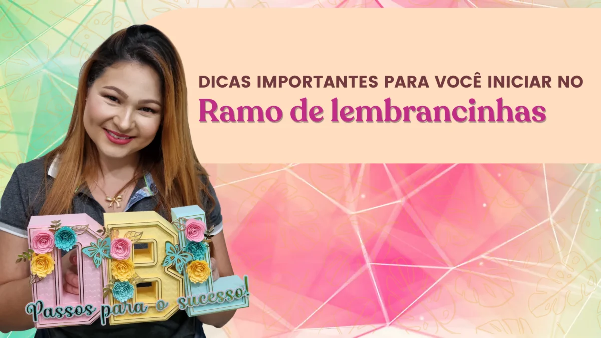 Dicas importantes para você iniciar no ramo de lembrancinhas